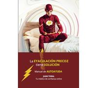 La EYACULACIÓN PRECOZ tiene SOLUCIÓN: Manual de AUTOAYUDA (Tu médico de confianza online)