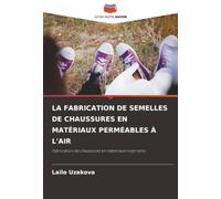 La Fabrication de Semelles de Chaussures En Matériaux Perméables À l'Air: Fabrication de chaussures en matériaux respirants