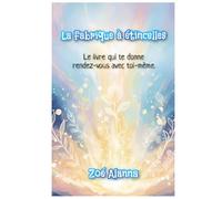 La Fabrique à étincelles: Le livre créatif qui te donne rendez-vous avec toi-même.