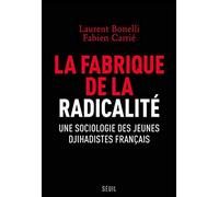La Fabrique de la radicalité: Une sociologie des jeunes djihadistes français
