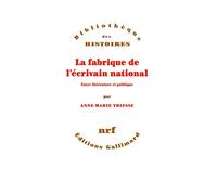 La fabrique de l'ecrivain national: entre litterature et politique: Entre littérature et politique (Bibliothèque des Histoires)