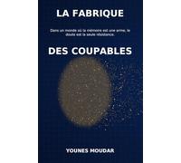 LA FABRIQUE DES COUPABLES: La mémoire ment. Le système aussi.