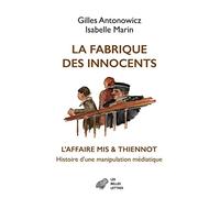 La Fabrique Des Innocents: L'Affaire MIS & Thiennot, Histoire d'Une Manipulation Mediatique