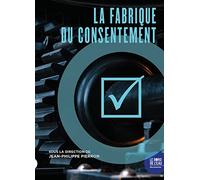 La Fabrique du consentement: Comprendre. Accepter. Consentir