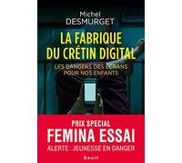 La Fabrique du crétin digital: Les dangers des écrans pour nos enfants