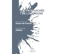 LA FACE CACHÉE DE L'HEXAGONE: Édition de Arras (La Face Cachée de l'Hexagone - Collection Hauts-de-France)