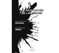 LA FACE CACHÉE DE L'HEXAGONE: Édition de Brest (La Face Cachée de l'Hexagone - Collection Bretagne)