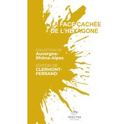 LA FACE CACHÉE DE L'HEXAGONE: Édition de Clermont-Ferrand (La Face Cachée de l'Hexagone - Collection Auvergne-Rhône-Alpes)