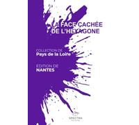 LA FACE CACHÉE DE L'HEXAGONE: Édition de Nantes (La Face Cachée de l'Hexagone - Collection Pays de la Loire)