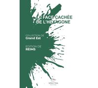 LA FACE CACHÉE DE L'HEXAGONE: Édition de Reims (La Face Cachée de l'Hexagone - Collection Grand Est)