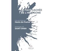 LA FACE CACHÉE DE L'HEXAGONE: Édition de Saint-Omer (La Face Cachée de l'Hexagone - Collection Hauts-de-France)