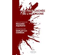 LA FACE CACHÉE DE L'HEXAGONE: Édition de Sarlat-la-Canéda (La Face Cachée de l'Hexagone - Collection Nouvelle-Aquitaine)