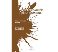 LA FACE CACHÉE DE L'HEXAGONE: Édition de Sartène (La Face Cachée de l'Hexagone - Collection Corse)