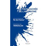 LA FACE CACHÉE DE L'HEXAGONE: Édition de Versailles (La Face Cachée de l'Hexagone - Collection Île-de-France)