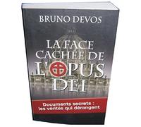 La face cachée de l'Opus Dei : Documents secrets : les vérités qui dérangent