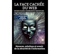 La Face Cachée du Web - Sécurité Avancée, Cybersécurité et Directive Nis2 : menaces, solutions et avenir de la sécurité de l'information