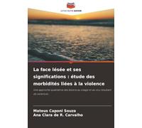 La face lésée et ses significations : étude des morbidités liées à la violence: Une approche qualitative des lésions au visage et au cou résultant de violences