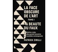 La Face obscure de l’Art: Volume I - La Beauté du Faux: 1