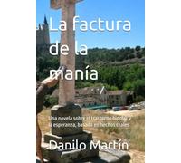 La factura de la manía: Una novela sobre el trastorno bipolar y la esperanza, basada en hechos reales (La factura de la manía - The Cost of Mania - A ... about bipolar disorder. Tragedy and Hope.)