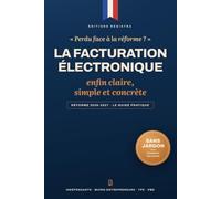 La Facturation Électronique 2026 : Le Guide Pratique pour Indépendants, Micro-Entrepreneurs, TPE et PME: Réforme 2026-2027 expliquée simplement : ... obligations et plan d'action pas à pas