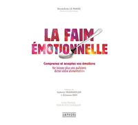 La Faim Emotionnelle: Comprenez et acceptez vos émotions - Ne laissez plus vos pulsions dicter votre alimentation