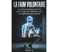 La Faim Volontaire: Le jeûne hydrique de 72h pour forger un mental d'acier et régénérer ses cellules.