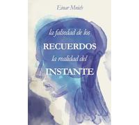 La falsedad de los recuerdos, la realidad del instante
