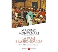 La fame e l'abbondanza. Storia dell'alimentazione in Europa (I Robinson. Letture)