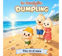 la famiglia Dumpling - Tito va al mare - Vol. 2: Una storia illustrata per aiutare i bambini ad affrontare le prime paure del mare con dolcezza e ... Dumpling - libri illustrati per bambini)