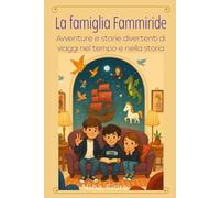 La famiglia Fammiride: Avventure e storie divertenti di viaggi nel tempo e nella storia