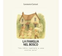 La Famiglia nel Bosco: Un libro ispirato a una storia vera