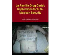 La Familia Drug Cartel: Implications for U.S.-Mexican Security