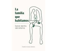 La Familia Que Habitamos.: Sanar dentro del sistema.