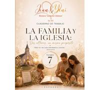La Familia y la Iglesia: Dos altares, un mismo propósito: Aprendiendo a edificar un hogar centrado en Dios