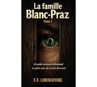 La Famille Blanc-Praz: Tome 1 - Un thriller psychologique et polar en plein coeur des Alpes françaises - Une saga familiale entre secrets, héritage et mystères au Grand-Bornand.