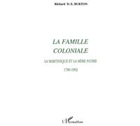 La famille coloniale: La Martinique et la mère patrie 1789-1992