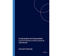 La Fascination du Commandeur: Le sacré et l écriture en France à partir du débat-Bataille(Faux Titre 284)