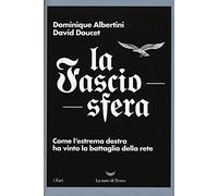 La fasciosfera. Come l'estrema destra ha vinto la battaglia della rete