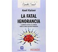 La fatal ignorancia: La anorexia cultural de la derecha frente al avance ideológico progresista: 2 (COURCELLE-SENEUIL)