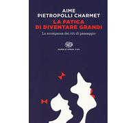 La fatica di diventare grandi. La scomparsa dei riti di passaggio