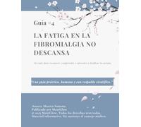 La fatiga en la fibromialgia no descansa: Un viaje para reconocer, comprender y aprender a dosificar la energía. (“Luz en medio del dolor”)