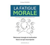 La fatigue morale: Retrouver énergie et motivation face à ce qui vous épuise