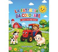 LA FATTORIA DA COLORARE: IMPARA I VERSI DEGLI ANIMALI (IMPARO E COLORO)