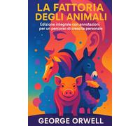 La fattoria degli animali: Edizione integrale con annotazioni per un percorso di crescita personale