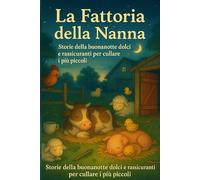 La Fattoria della Nanna: Storie della buonanotte dolci e rassicuranti per cullare i più piccoli