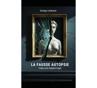 La fausse Autopsie: Dans cette famille, la seule personne de confiance est un mort. Un thriller domestique haletant où la vérité tue. Nouveauté (Thriller domestique psychologique)