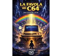 La favola del Commodore 64: Libro di favole a 8-bit (Sogni Digitali)