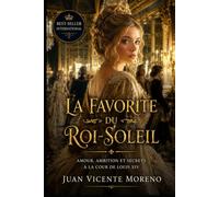 LA FAVORITE DU ROI-SOLEIL: Amour, ambition et secrets a la cour de Louis XIV (Roman historique sombre amor interdit suspense aristocratie en France)