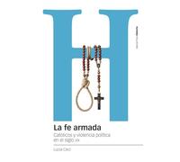 La fe armada: Católicos y violencia política en el siglo XX (Estudios)