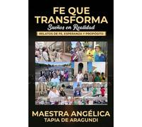 La Fe que Transforma los Sueños en Realidad: Historias de Fe, Esperanza y Propósito